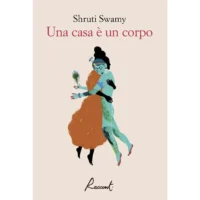 "Una casa è un corpo" di Shruti Swamy