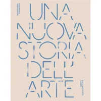 Una nuova storia dell'arte. Dall'antichità ad oggi