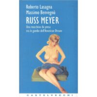 Russ Meyer. Una macchina da presa tra le gambe dell'American Dream