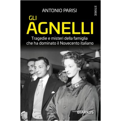 Gli Agnelli. Tragedie e misteri della famiglia che ha dominato il Novecento italiano