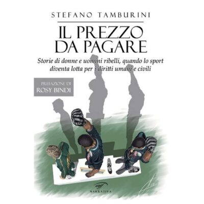 Il prezzo da pagare. Storie di donne e uomini ribelli, quando lo sport diventa lotta per i diritti umani e civili