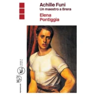 Achille Funi. Un maestro a Brera