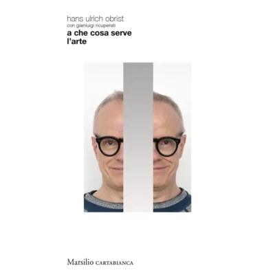 "A che cosa serve l'arte" di Hans Ulrich Obrist con Gianluigi Ricuperati
