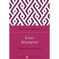 "Il mito del progresso. Prometeo e il senso della storia" di Giovanni Battista Magnoli