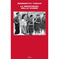 "La Resistenza delle donne" di Benedetta Tobagi