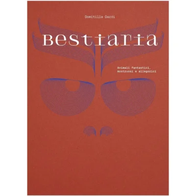 Bestiaria. Animali fantastici, mostruosi e allegorici