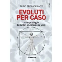 Evoluti per caso. Un lungo viaggio: dai batteri a Leonardo da Vinci