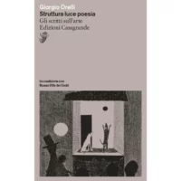 "Struttura luce poesia. Gli scritti sull'arte" di Giorgio Orelli