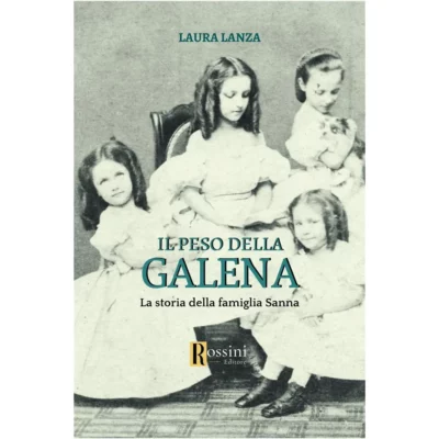Il peso della galena. La storia della famiglia Sanna