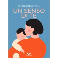 "Un senso di te" di Eleonora Geria