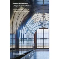 Ticino industriale. Una guida architettonica