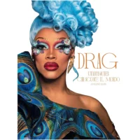 Drag. Un'arte queer che scuote il mondo