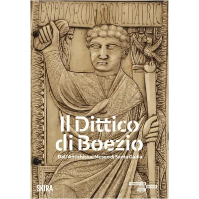 Il dittico di Boezio. Dall'antichità al Museo di Santa Giulia