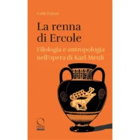 La renna di Ercole. Filologia e antropologia nell’opera di Karl Meuli