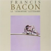 Libro: Francis Bacon. Le atmosfere letterari