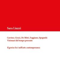 Libro: Sara Liuzzi. Carrino, Ciracì, De Mitri, Faggiano, Spagnulo, visionari del tempo presente - Il Genius Loci nell’Arte Contemporanea