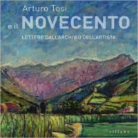 Arturo Tosi e il Novecento. Lettere dall'Archivio dell'artista