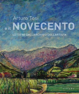 Arturo Tosi e il Novecento. Lettere dall'Archivio dell'artista