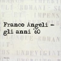 Presentazione Monografia: "Franco Angeli. Gli Anni ‘60"