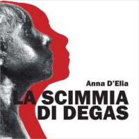 Presentazione: "La Scimmia di Degas"di Anna D’Elia