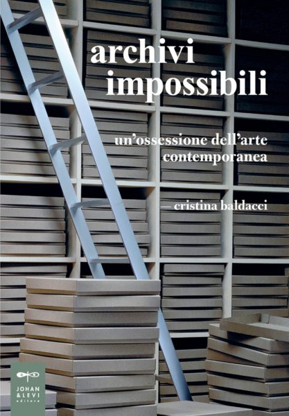 Cristina Baldacci - Archivi impossibili. Un'ossessione dell'arte contemporanea