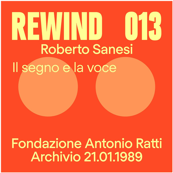 Rewind 013: Roberto Sanesi. Il segno e la voce - FAR Archivio