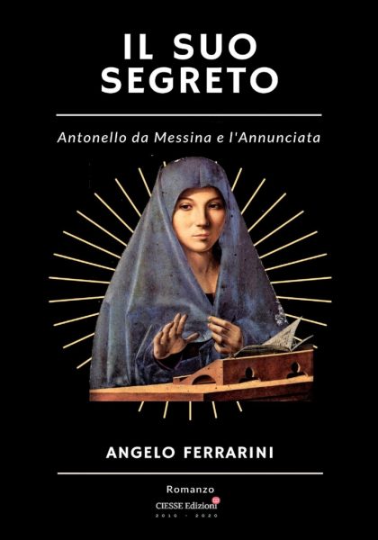 "Il suo segreto. Antonello da Messina e l'Annunciata" di Angelo Ferrarini