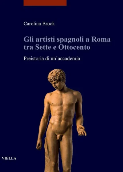 Presentazione libro: "Gli artisti spagnoli a Roma tra Sette e Ottocento. Preistoria di un’accademia"
