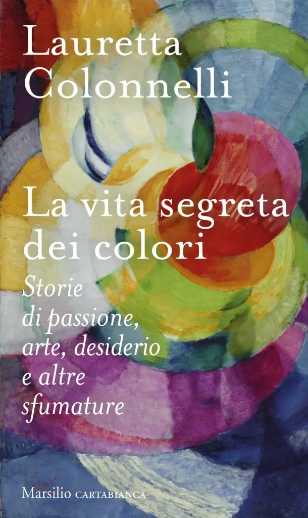 "La vita segreta dei colori" di Lauretta Colonnelli